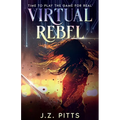 Virtual Rebel: Time To Play The Game For Real - Paperback