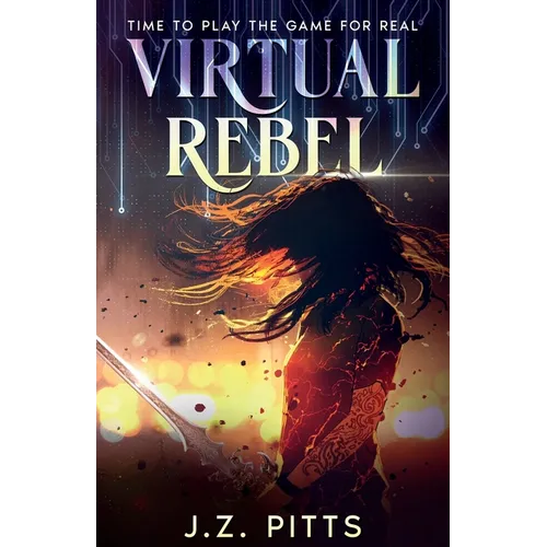 Virtual Rebel: Time To Play The Game For Real - Paperback