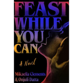 Feast While You Can - Hardcover