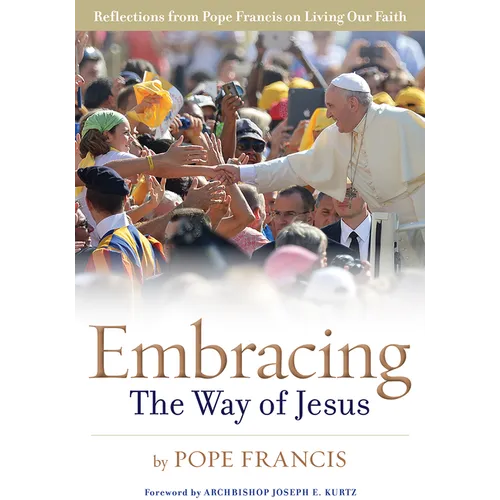 Embracing the Way of Jesus: Reflections from Pope Francis on Living Our Faith - Paperback