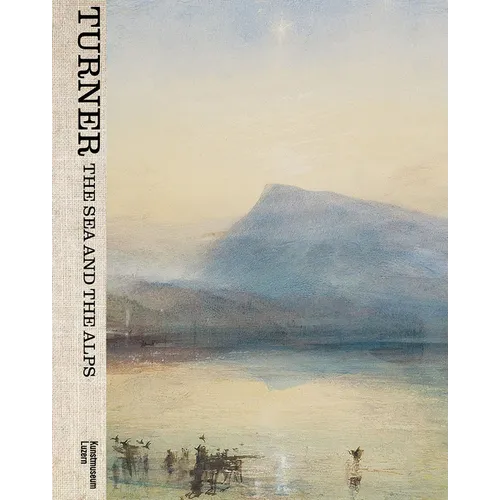 Turner: The Sea and the Alps - Hardcover