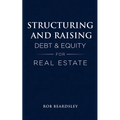 Structuring and Raising Debt & Equity for Real Estate - Paperback