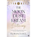 The Moon Dust Dream Dictionary: Unlock the True Meanings of Your Dreams with the Wisdom of the Moon - Paperback