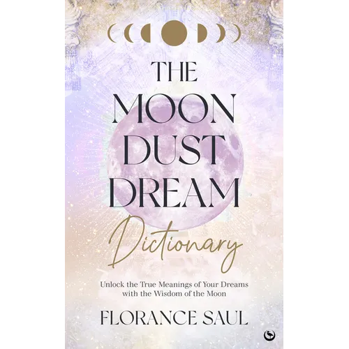 The Moon Dust Dream Dictionary: Unlock the True Meanings of Your Dreams with the Wisdom of the Moon - Paperback
