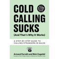 Cold Calling Sucks (And That's Why It Works): A Step-by-Step Guide to Calling Strangers in Sales - Paperback