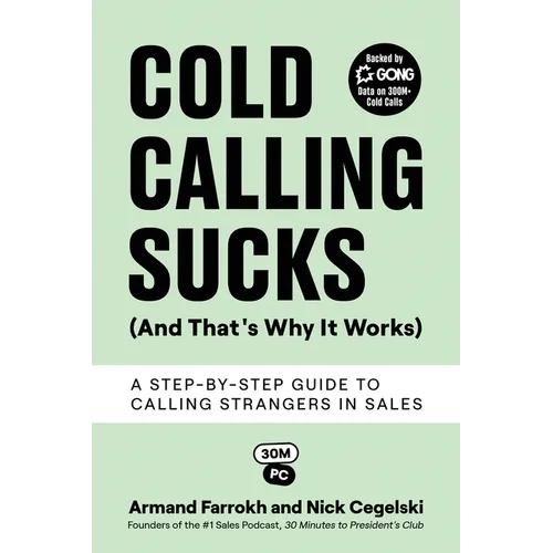 Cold Calling Sucks (And That's Why It Works): A Step-by-Step Guide to Calling Strangers in Sales - Paperback