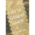 Life in Gospel-Space: A Testimony - Paperback