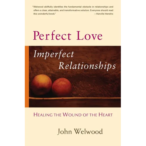 Perfect Love, Imperfect Relationships: Healing the Wound of the Heart - Paperback