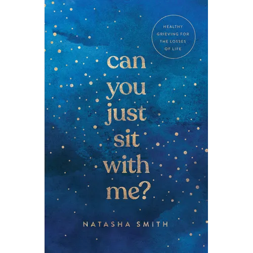 Can You Just Sit with Me?: Healthy Grieving for the Losses of Life - Paperback