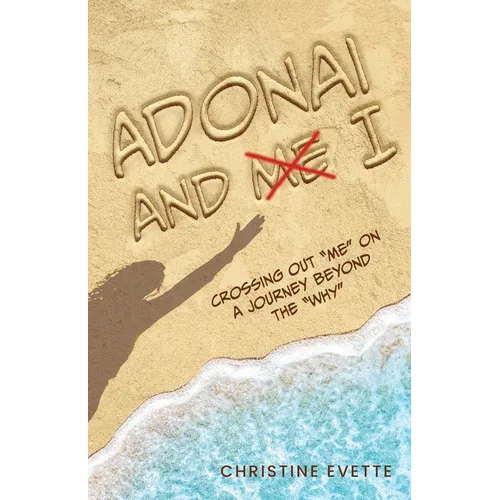 Adonai and I: Crossing Out "Me" on a Journey Beyond the "Why" - Paperback