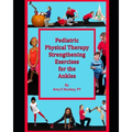 Pediatric Physical Therapy Strengthening Exercises for the Ankles: Treatment Suggestions by Muscle Actions - Paperback