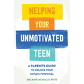 Helping Your Unmotivated Teen: A Parent's Guide to Unlock Your Child's Potential - Paperback