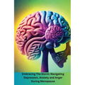Embracing The Storm: Navigating Depression, Anxiety and Anger During Menopause: Navigating - Paperback