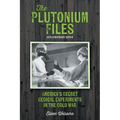 The Plutonium Files: America's Secret Medical Experiments in the Cold War - Paperback