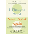 I Thought We'd Never Speak Again: The Road from Estrangement to Reconciliation - Paperback