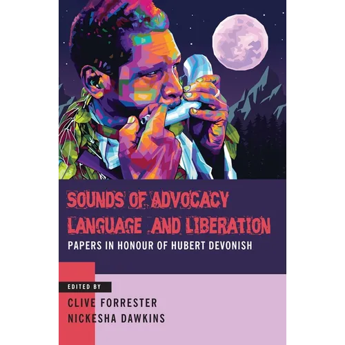 Sounds of Advocacy, Language and Liberation: Papers in Honour of Hubert Devonish - Paperback