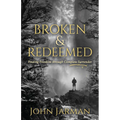 Broken and Redeemed: Finding Freedom Through Complete Surrender - Paperback