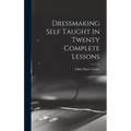 Dressmaking Self Taught in Twenty Complete Lessons - Hardcover