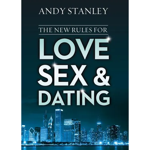 The New Rules for Love, Sex, and Dating: Exploring the Challenges, Assumptions, and Land Mines of Dating in the Twenty-First Century - Paperback