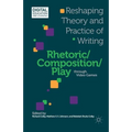 Rhetoric/Composition/Play Through Video Games: Reshaping Theory and Practice of Writing - Paperback