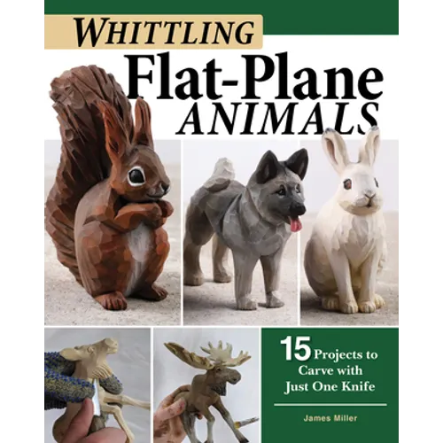 Whittling Flat-Plane Animals: 15 Projects to Carve with Just One Knife - Paperback