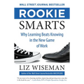 Rookie Smarts: Why Learning Beats Knowing in the New Game of Work - Hardcover