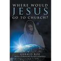 Where Would Jesus Go to Church? - Hardcover