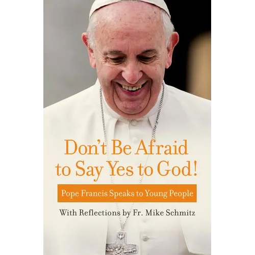Don't Be Afraid to Say Yes to God!: Pope Francis Speaks to Young People - Paperback