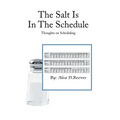 The Salt Is in the Schedule: Thoughts on Scheduling - Hardcover