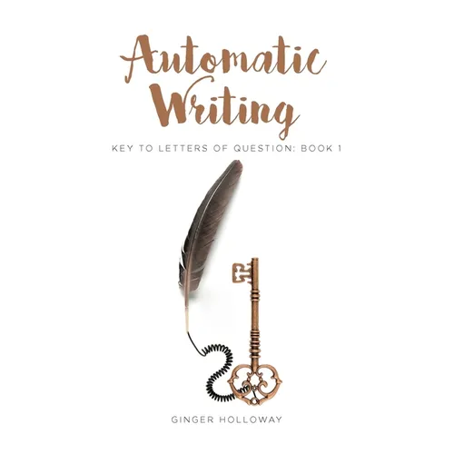 Automatic Writing: Key to Letters of Question: Book One - Paperback