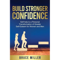 Build Stronger Confidence: Self-help to a Personal Transformation of Greater Self-Esteem - Paperback