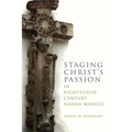 Staging Christ's Passion in Eighteenth-Century Nahua Mexico - Paperback