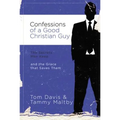 Confessions of a Good Christian Guy: The Secrets Men Keep and the Grace That Saves Them - Paperback