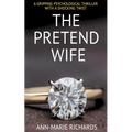 The Pretend Wife (A Gripping Psychological Thriller with a Shocking Twist) - Paperback