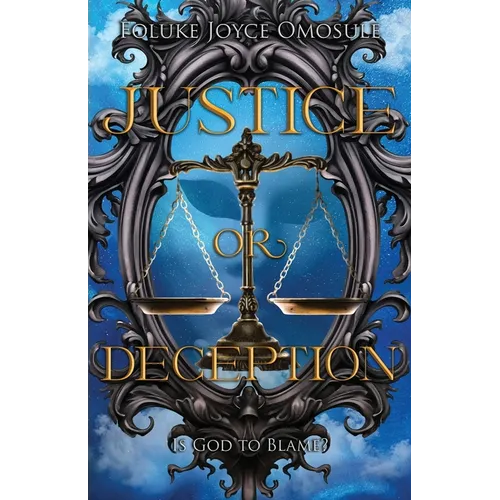 Justice or Deception: Is God to blame? - Paperback