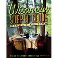 Wisconsin Supper Clubs: An Old-Fashioned Experience - Hardcover