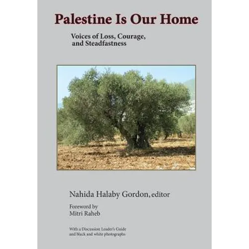 Palestine Is Our Home: Voices of Loss, Courage, and Steadfastness - Paperback