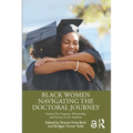 Black Women Navigating the Doctoral Journey: Student Peer Support, Mentorship, and Success in the Academy - Paperback