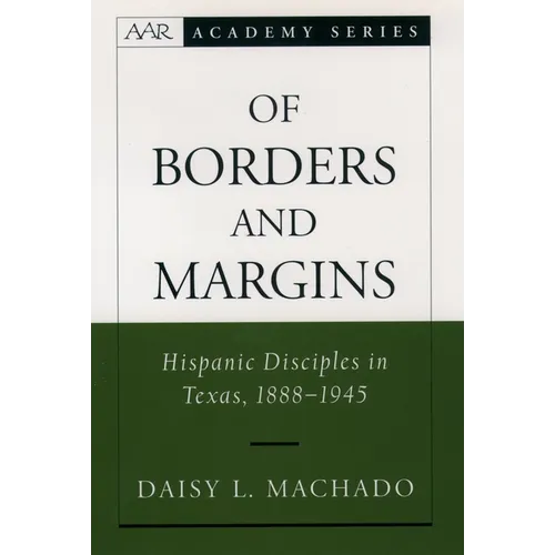 Of Borders and Margins: Hispanic Disciples in Texas, 1888-1945 - Hardcover