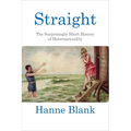 Straight: The Surprisingly Short History of Heterosexuality - Paperback