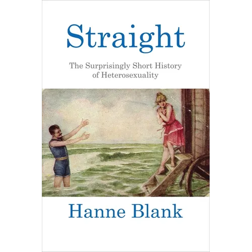 Straight: The Surprisingly Short History of Heterosexuality - Paperback