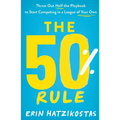 The 50% Rule: Throw Out Half the Playbook to Start Competing in a League of Your Own - Paperback