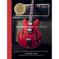 Superstar Guitars: Explore the Guitars That Changed Music Forever - Hardcover