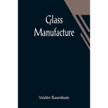 Glass Manufacture - Paperback