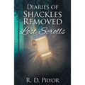 Diaries of Shackles Removed: Lost Scrolls - Paperback