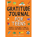 Gratitude Journal for Teens: Prompts to Cultivate a Habit of Awareness and Improve Well-Being - Paperback