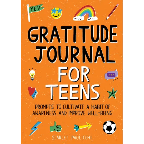 Gratitude Journal for Teens: Prompts to Cultivate a Habit of Awareness and Improve Well-Being - Paperback