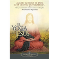 El Yoga de Jesus: Claves Para Comprender Las Enseanzas Ocultas de Los Evangelios - Paperback