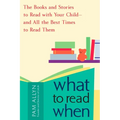 What to Read When: The Books and Stories to Read with Your Child--and All the Best Times to Read Them - Paperback