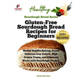 Gluten-Free Sourdough Bread Recipes for Beginners: Master Healthy Baking, Create Delicious Low-Calorie, High Protein Treats, and Eliminate Waste with - Paperback